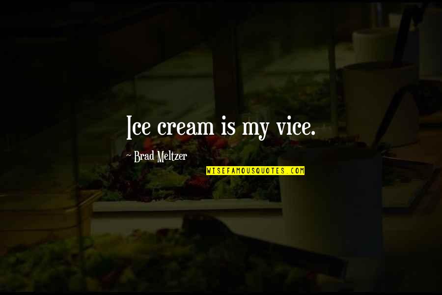 Damndelish Quotes By Brad Meltzer: Ice cream is my vice.