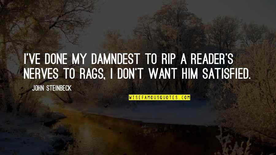 Damndest Quotes By John Steinbeck: I've done my damndest to rip a reader's