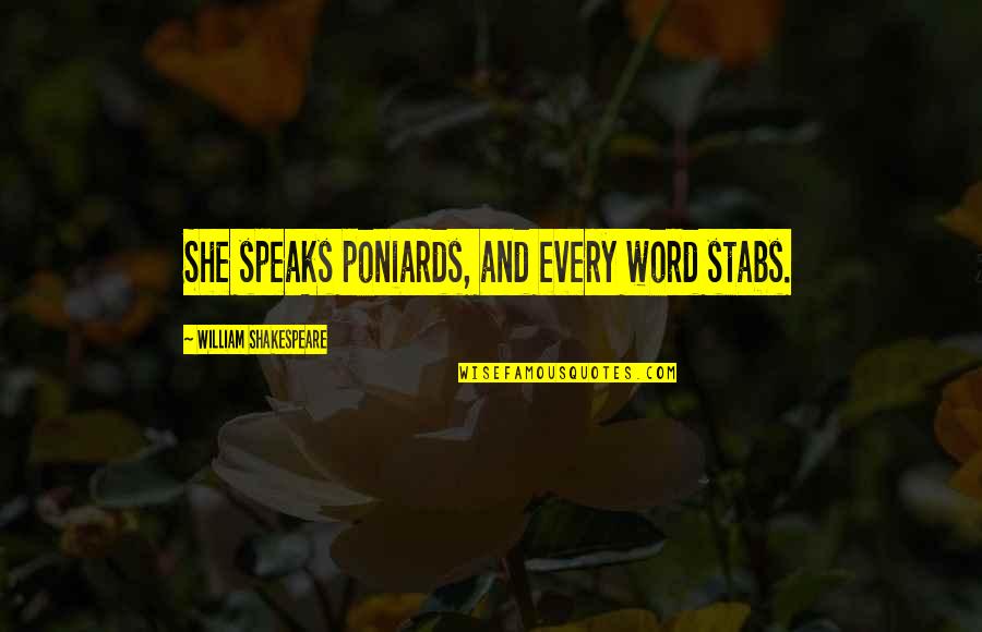 Damned Bible Quotes By William Shakespeare: She speaks poniards, and every word stabs.
