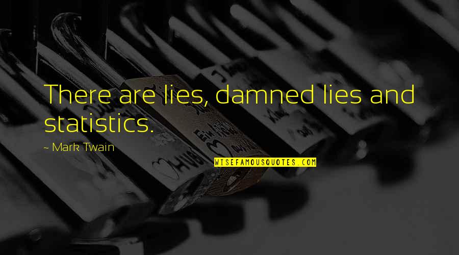 Damned Lies Quotes By Mark Twain: There are lies, damned lies and statistics.