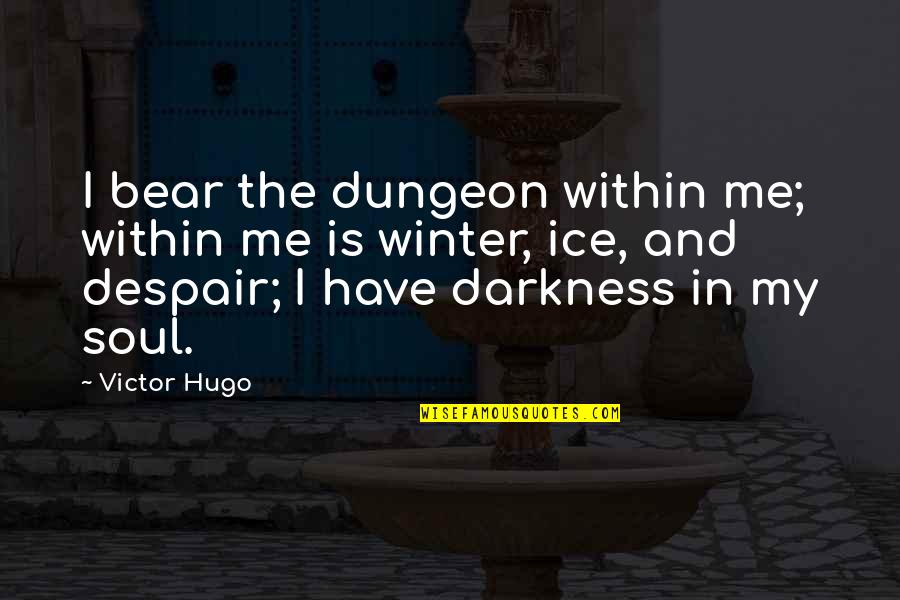 Damned Soul Quotes By Victor Hugo: I bear the dungeon within me; within me