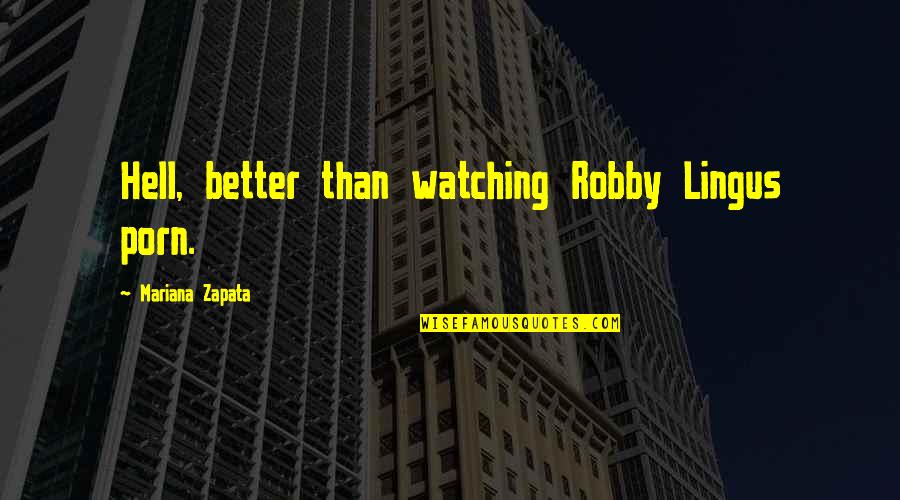 Damning Trump Quotes By Mariana Zapata: Hell, better than watching Robby Lingus porn. Damning Trump Quotes By Mariana Zapata: Hell, better than watching Robby Lingus porn.