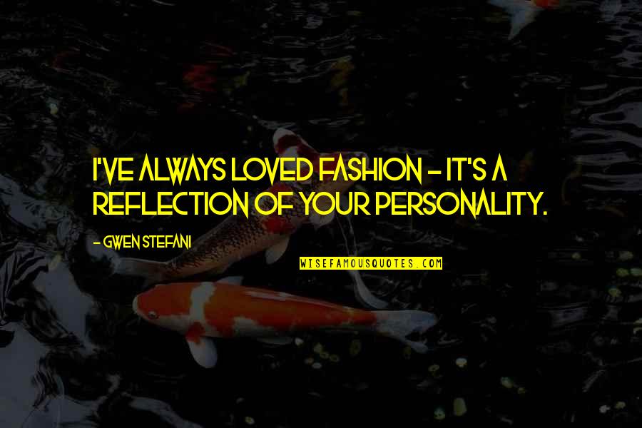 Damnit Quotes By Gwen Stefani: I've always loved fashion - it's a reflection