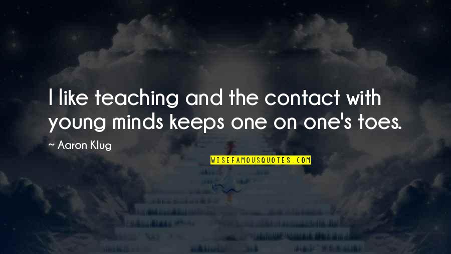 Damnosa Hereditas Quotes By Aaron Klug: I like teaching and the contact with young