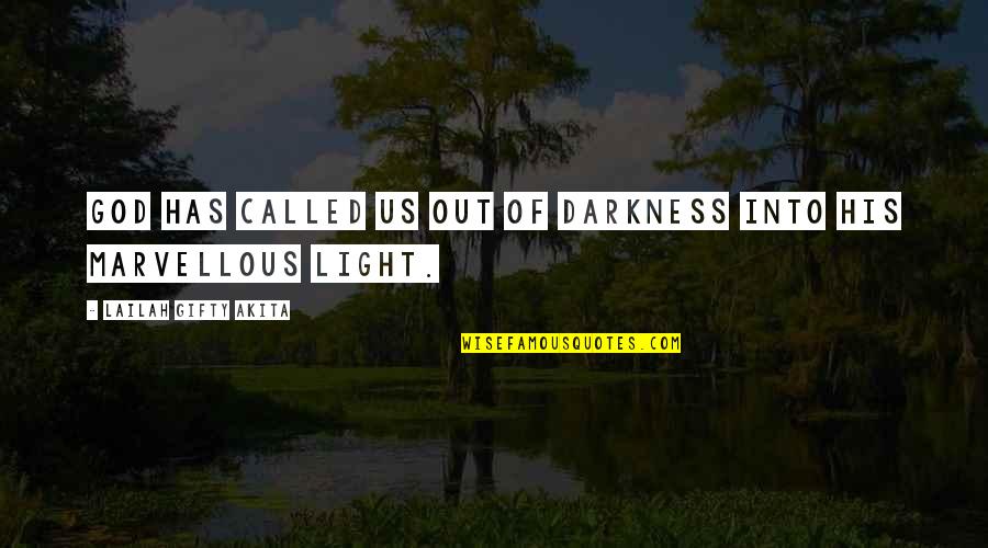 Damnright Quotes By Lailah Gifty Akita: God has called us out of darkness into