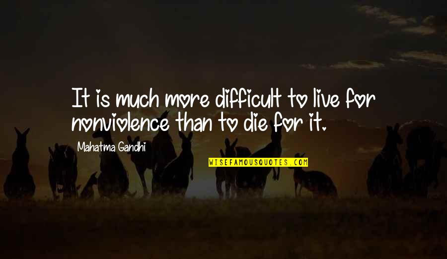 Damnright Quotes By Mahatma Gandhi: It is much more difficult to live for