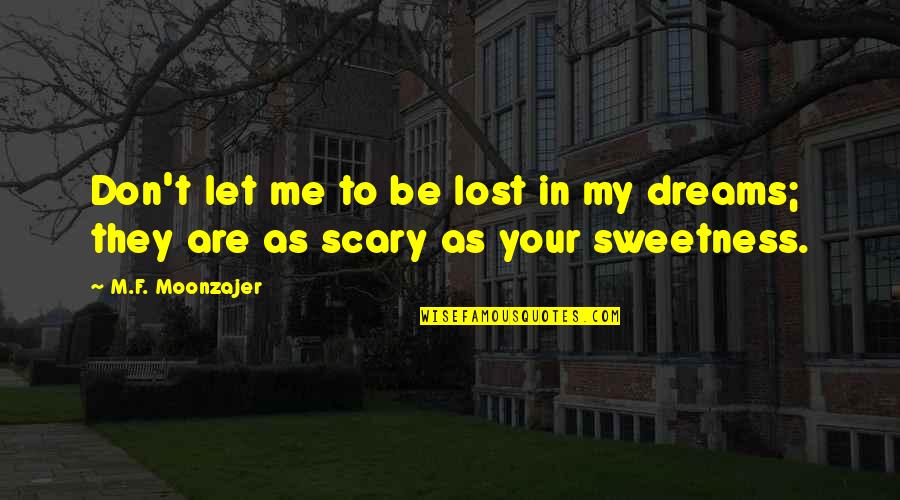 Damns Me Quotes By M.F. Moonzajer: Don't let me to be lost in my