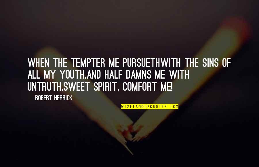 Damns Me Quotes By Robert Herrick: When the tempter me pursuethWith the sins of