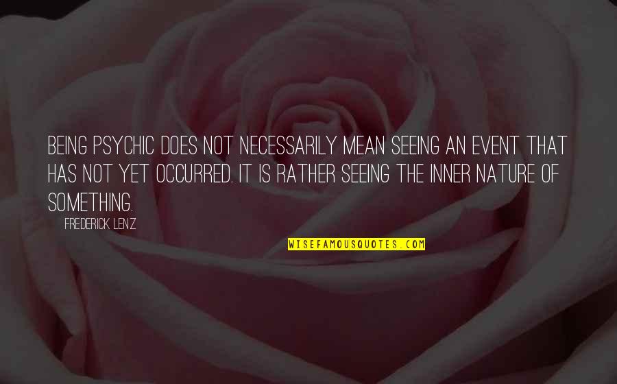 Damo & Ivor Quotes By Frederick Lenz: Being psychic does not necessarily mean seeing an Damo & Ivor Quotes By Frederick Lenz: Being psychic does not necessarily mean seeing an