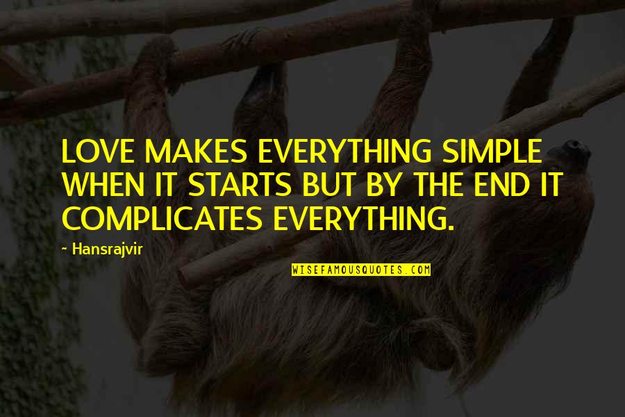 Damo & Ivor Quotes By Hansrajvir: LOVE MAKES EVERYTHING SIMPLE WHEN IT STARTS BUT
