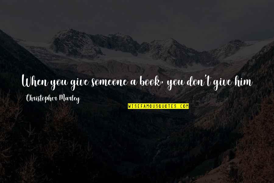 Damoclean Quotes By Christopher Marley: When you give someone a book, you don't