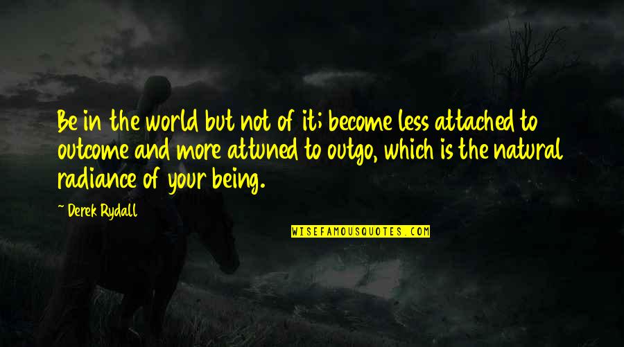 Damoclean Quotes By Derek Rydall: Be in the world but not of it; Damoclean Quotes By Derek Rydall: Be in the world but not of it;