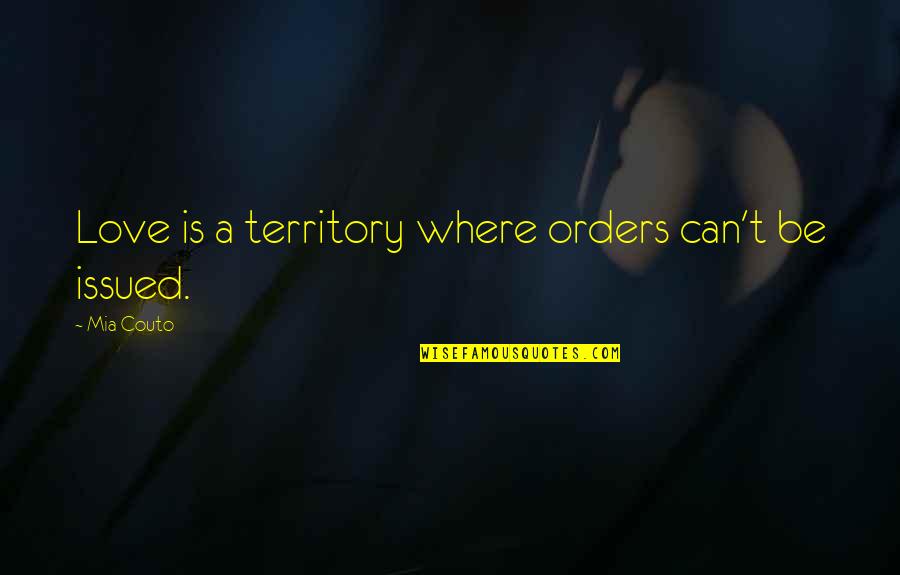Damoclean Quotes By Mia Couto: Love is a territory where orders can't be