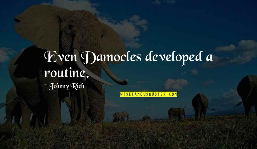 Damocles Quotes By Johnny Rich: Even Damocles developed a routine.