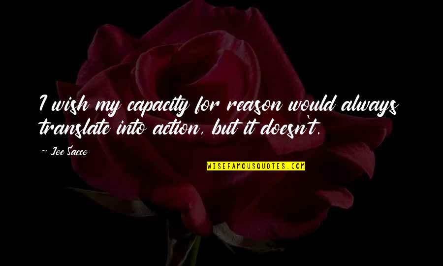 Damoiselle Quotes By Joe Sacco: I wish my capacity for reason would always