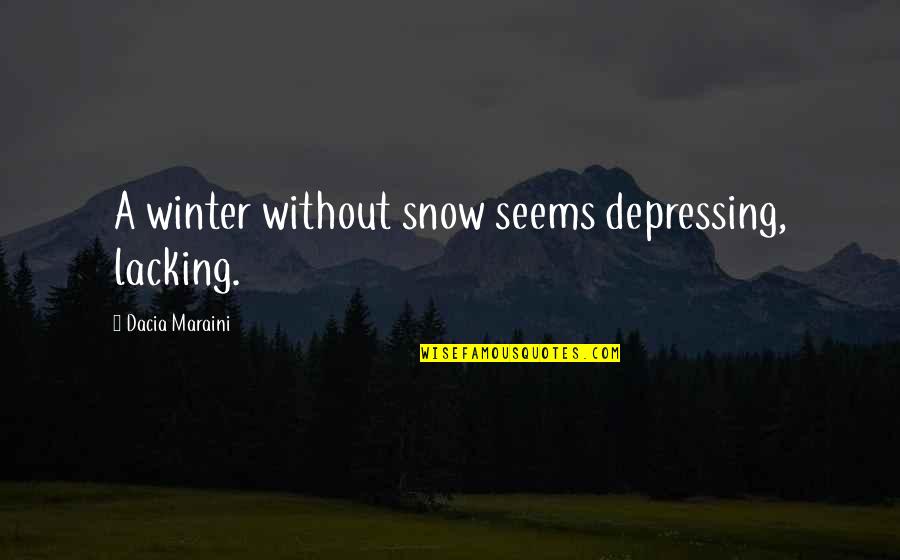 Damom Draper Quotes By Dacia Maraini: A winter without snow seems depressing, lacking. Damom Draper Quotes By Dacia Maraini: A winter without snow seems depressing, lacking.