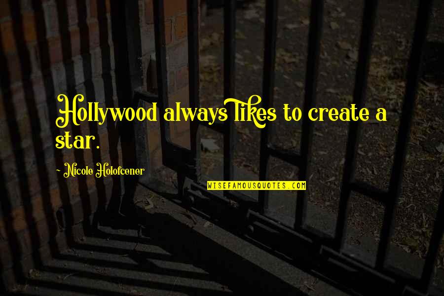 Damon And Caroline Quotes By Nicole Holofcener: Hollywood always likes to create a star. Damon And Caroline Quotes By Nicole Holofcener: Hollywood always likes to create a star.