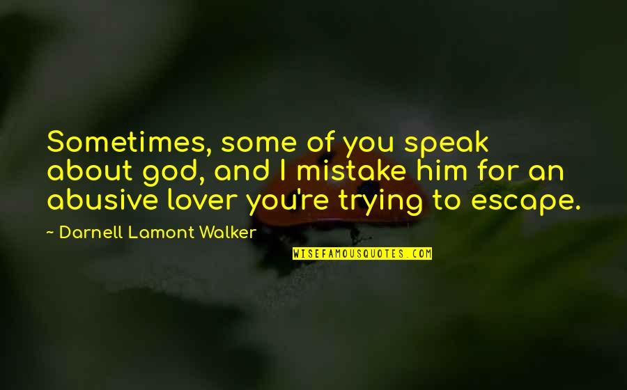 Damon And Elena 6x07 Quotes By Darnell Lamont Walker: Sometimes, some of you speak about god, and Damon And Elena 6x07 Quotes By Darnell Lamont Walker: Sometimes, some of you speak about god, and