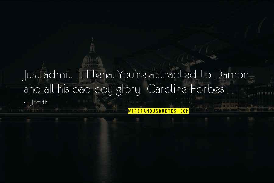 Damon And Elena Best Quotes By L.J.Smith: Just admit it, Elena. You're attracted to Damon