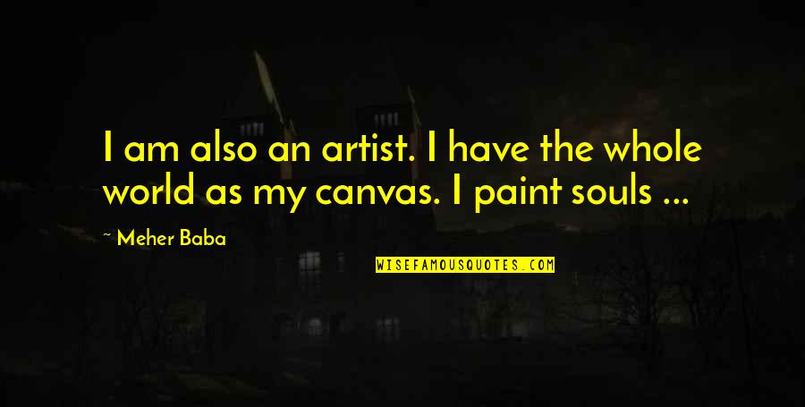 Damon And Elena Best Quotes By Meher Baba: I am also an artist. I have the