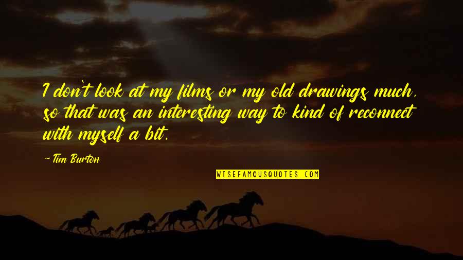 Damon And Elena Funny Quotes By Tim Burton: I don't look at my films or my