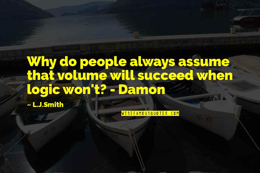 Damon And Elena Quotes By L.J.Smith: Why do people always assume that volume will