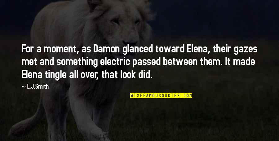 Damon And Elena Quotes By L.J.Smith: For a moment, as Damon glanced toward Elena,