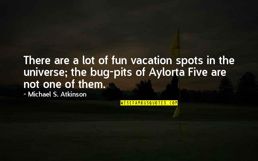 Damon And Elena Salvatore Quotes By Michael S. Atkinson: There are a lot of fun vacation spots Damon And Elena Salvatore Quotes By Michael S. Atkinson: There are a lot of fun vacation spots