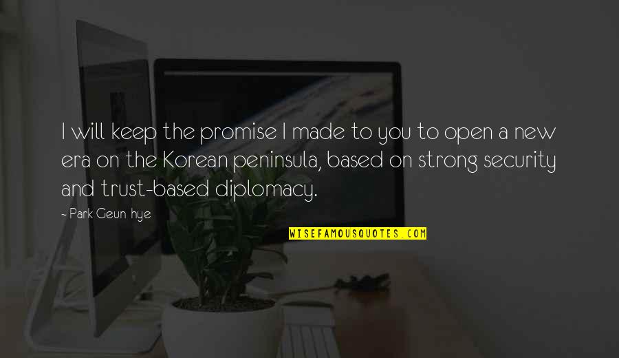 Damon And Elena Salvatore Quotes By Park Geun-hye: I will keep the promise I made to Damon And Elena Salvatore Quotes By Park Geun-hye: I will keep the promise I made to