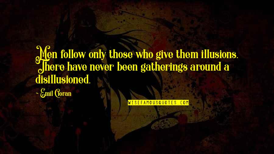 Damon Chipmunk Quotes By Emil Cioran: Men follow only those who give them illusions. Damon Chipmunk Quotes By Emil Cioran: Men follow only those who give them illusions.