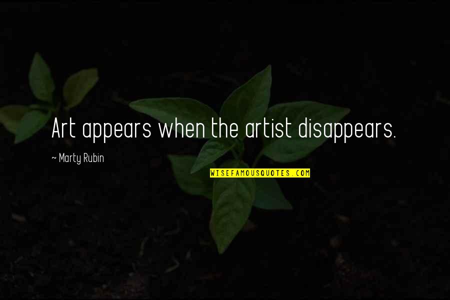 Damon Drapers Quotes By Marty Rubin: Art appears when the artist disappears.