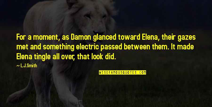 Damon Elena Quotes By L.J.Smith: For a moment, as Damon glanced toward Elena,