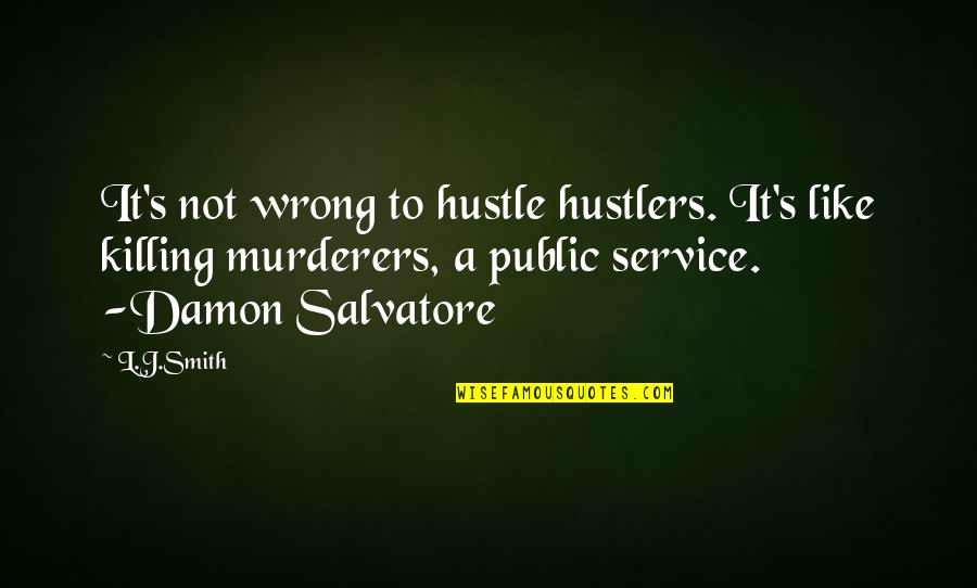 Damon Elena Quotes By L.J.Smith: It's not wrong to hustle hustlers. It's like