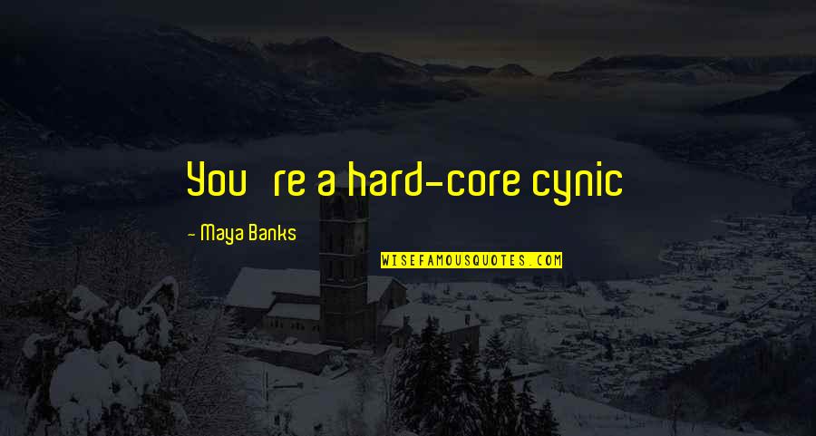 Damon Linker Quotes By Maya Banks: You're a hard-core cynic Damon Linker Quotes By Maya Banks: You're a hard-core cynic