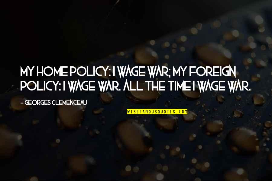 Damon Salvatore Best Love Quotes By Georges Clemenceau: My home policy: I wage war; my foreign