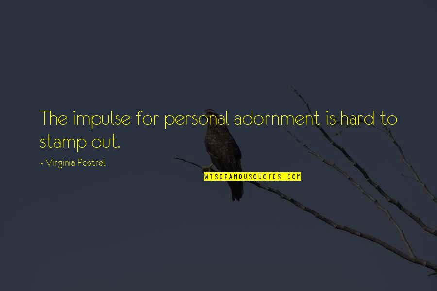 Damon Salvatore Best Sarcastic Quotes By Virginia Postrel: The impulse for personal adornment is hard to Damon Salvatore Best Sarcastic Quotes By Virginia Postrel: The impulse for personal adornment is hard to