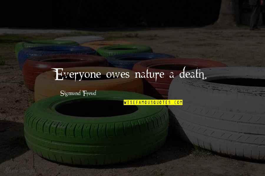 Damon Salvatore Tvd Quotes By Sigmund Freud: Everyone owes nature a death.