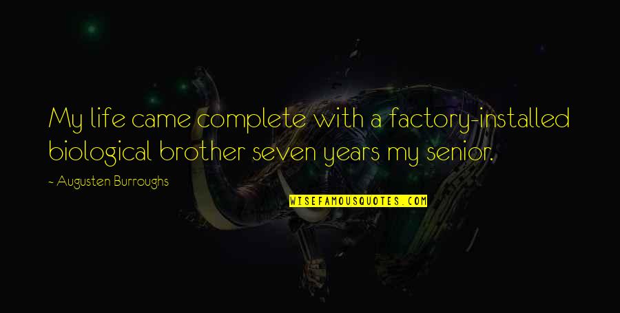 Damon Stefan Quotes By Augusten Burroughs: My life came complete with a factory-installed biological Damon Stefan Quotes By Augusten Burroughs: My life came complete with a factory-installed biological