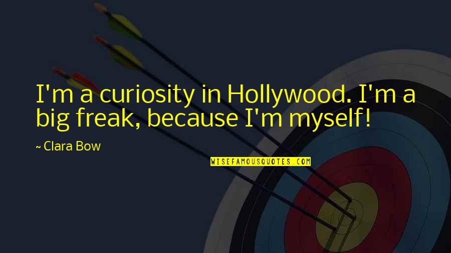 Damone Rippy Quotes By Clara Bow: I'm a curiosity in Hollywood. I'm a big