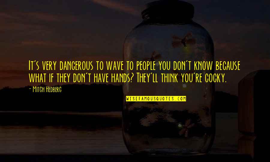 Damon's Best Elena Quotes By Mitch Hedberg: It's very dangerous to wave to people you