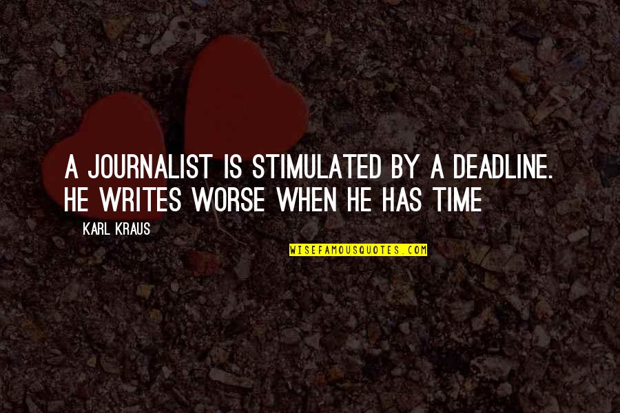 Damophilus Quotes By Karl Kraus: A journalist is stimulated by a deadline. He