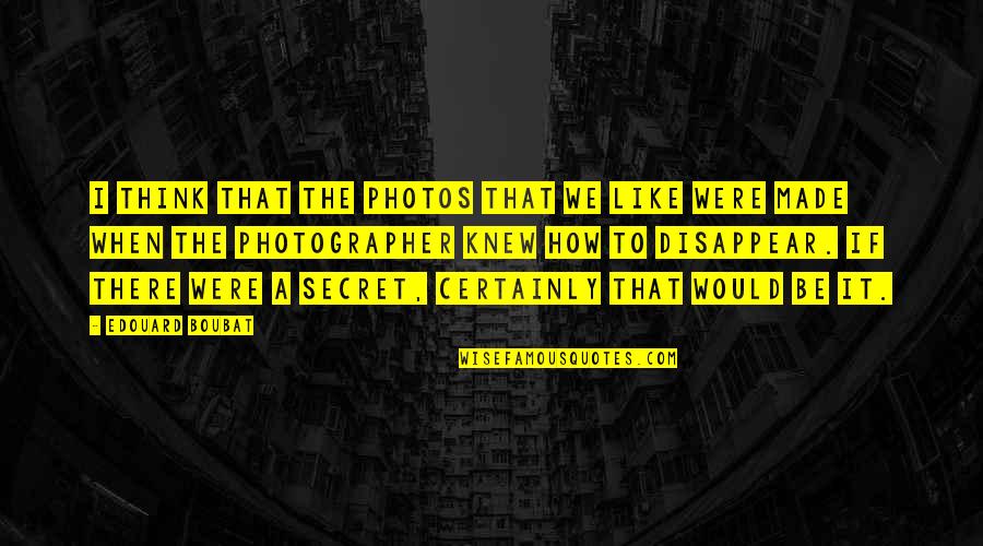 Damozel Quotes By Edouard Boubat: I think that the photos that we like