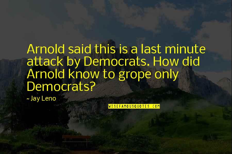 Damozel Rhododendron Quotes By Jay Leno: Arnold said this is a last minute attack Damozel Rhododendron Quotes By Jay Leno: Arnold said this is a last minute attack