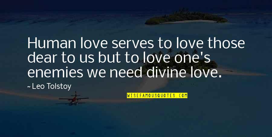 Damozel Rhododendron Quotes By Leo Tolstoy: Human love serves to love those dear to Damozel Rhododendron Quotes By Leo Tolstoy: Human love serves to love those dear to