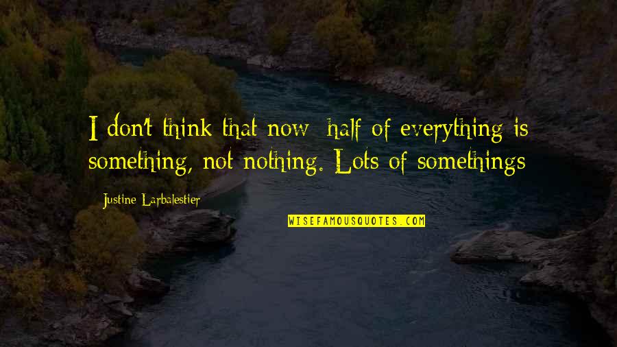 Damp And Timber Quotes By Justine Larbalestier: I don't think that now: half of everything