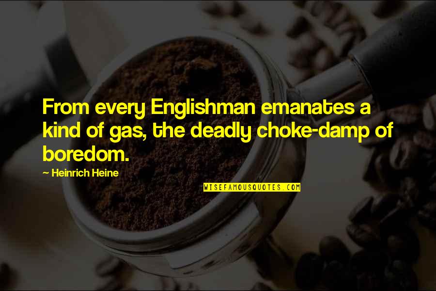 Damp Quotes By Heinrich Heine: From every Englishman emanates a kind of gas,