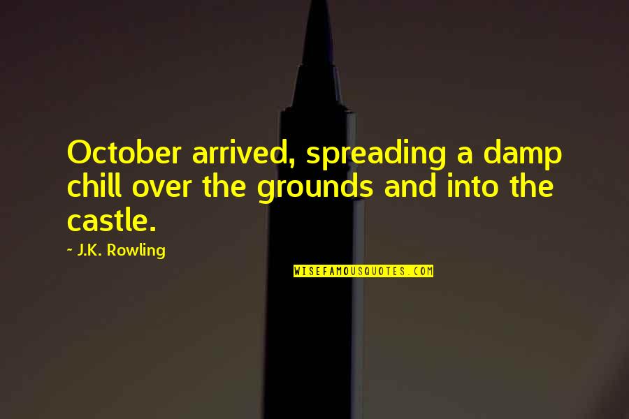 Damp Quotes By J.K. Rowling: October arrived, spreading a damp chill over the