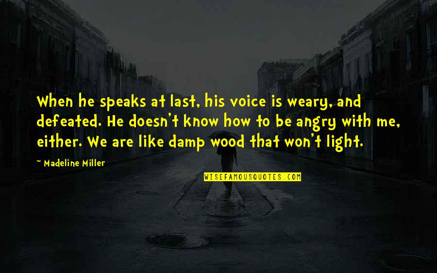 Damp Quotes By Madeline Miller: When he speaks at last, his voice is