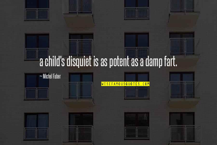 Damp Quotes By Michel Faber: a child's disquiet is as potent as a