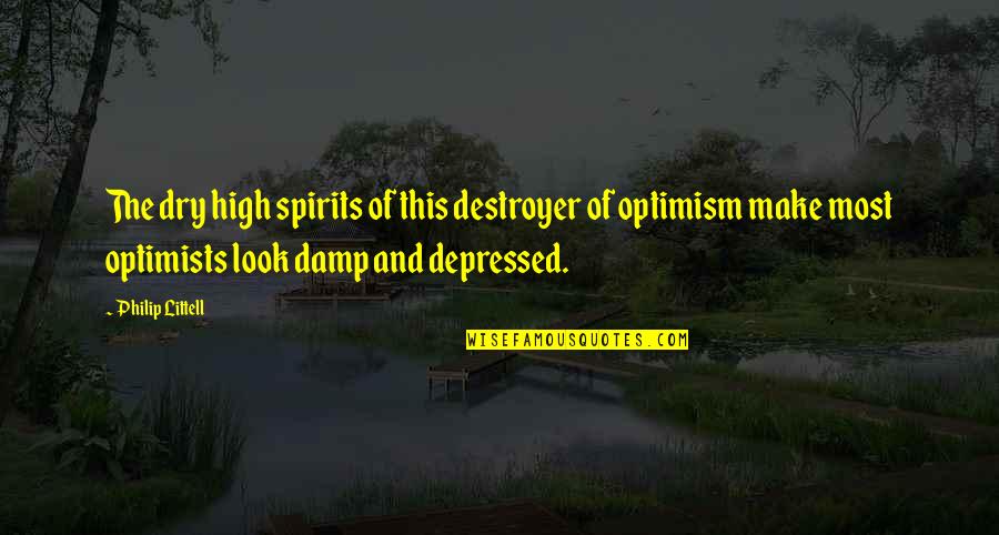 Damp Quotes By Philip Littell: The dry high spirits of this destroyer of